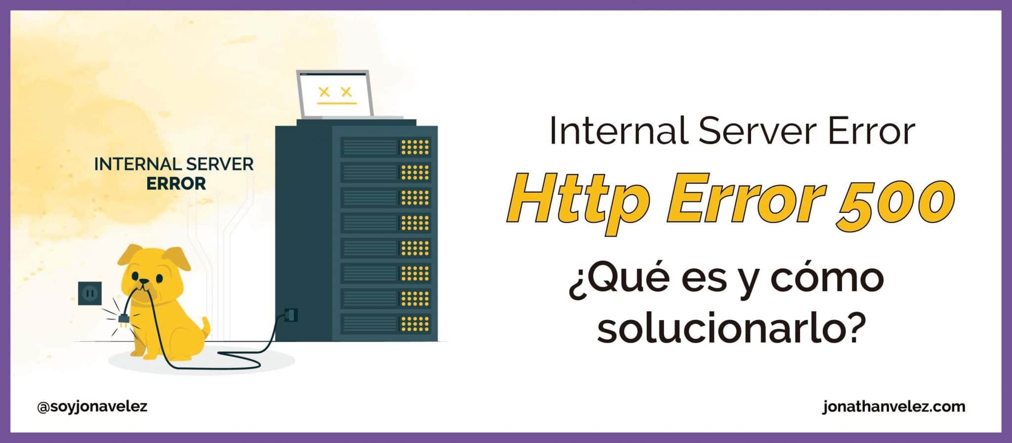 HTTP Error 500 – Internal Server Error ¿Qué es y cómo Solucionar?